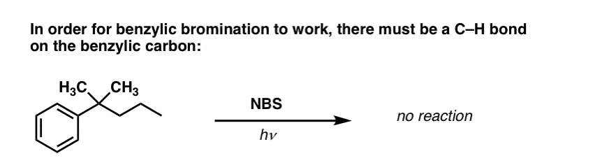 in order for benzylic bromination to work there must be c h bond on benzylic carbon quaternary carbons dont work