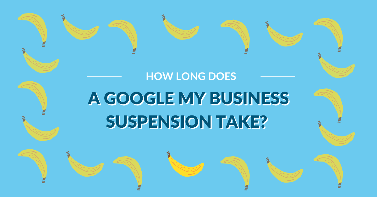 how long does a google my business suspension take